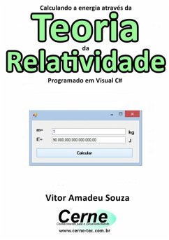 Calculando A Energia Através Da Teoria Da Relatividade Programado Em Visual C# (eBook, PDF) - Souza, Vitor Amadeu