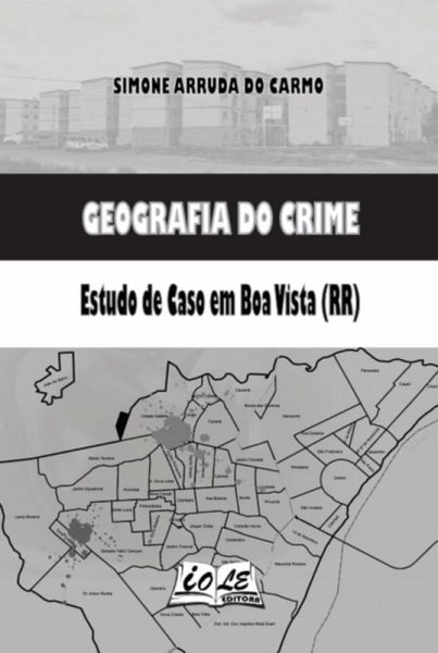 Geografia Do Crime: Estudo De Caso Em Boa Vista (rr) (eBook, PDF)