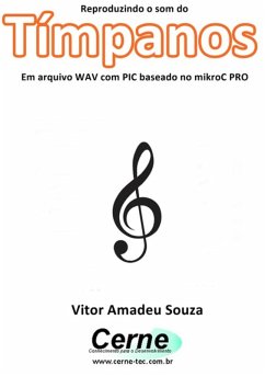 Reproduzindo O Som Do Tímpanos Em Arquivo Wav Com Pic Baseado No Mikroc Pro (eBook, PDF) - Souza, Vitor Amadeu