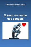 O Amor No Tempo Dos Gadgets (eBook, PDF)