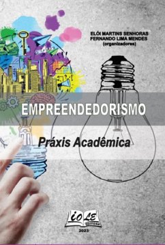 Empreendedorismo: Práxis Acadêmica (eBook, PDF) - (Organizadores), Elói Martins Senhoras Fernando Lima Mendes