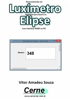 Desenvolvendo Um Luxímetro Modbus Para Leitura No Elipse Com Interface Rs485 No Pic (eBook, PDF) - Souza, Vitor Amadeu