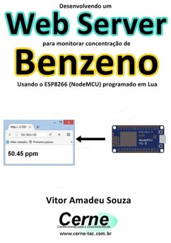 Desenvolvendo Um Web Server Para Monitorar Concentração De Benzeno Usando O Esp8266 (nodemcu) Programado Em Lua (eBook, PDF) - Souza, Vitor Amadeu