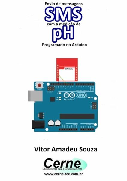 Envio De Mensagens Sms Com A Medição De Ph Programado No Arduino (eBook, PDF) Envio De Mensagens Sms Com A Medição De Ph Programado No Arduino (eBook, PDF)