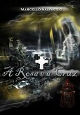 A Rosa E A Cruz (eBook, PDF) A Rosa E A Cruz (eBook, PDF)