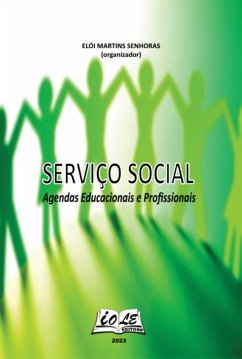 Serviço Social: Agendas Educacionais E Profissionais (eBook, PDF) - (Organizador), Elói Martins Senhoras