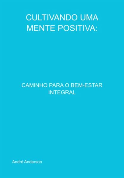 Cultivando Uma Mente Positiva (eBook, PDF) Cultivando Uma Mente Positiva (eBook, PDF)