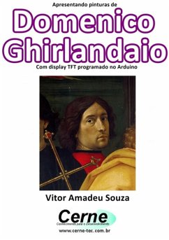 Apresentando Pinturas De Domenico Ghirlandaio Com Display Tft Programado No Arduino (eBook, PDF) - Souza, Vitor Amadeu