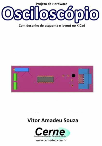 Projeto De Hardware Osciloscópio Com Desenho De Esquema E Layout No Kicad (eBook, PDF) Projeto De Hardware Osciloscópio Com Desenho De Esquema E Layout No Kicad (eBook, PDF)
