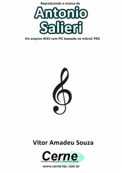 Reproduzindo A Música De Antonio Salieri Em Arquivo Wav Com Pic Baseado No Mikroc Pro (eBook, PDF) - Souza, Vitor Amadeu