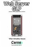 Desenvolvendo Um Web Server Para Monitorar Concentração De Glp Usando O Esp32 Programado No Arduino (eBook, PDF)