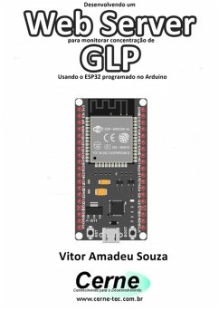 Desenvolvendo Um Web Server Para Monitorar Concentração De Glp Usando O Esp32 Programado No Arduino (eBook, PDF) - Souza, Vitor Amadeu