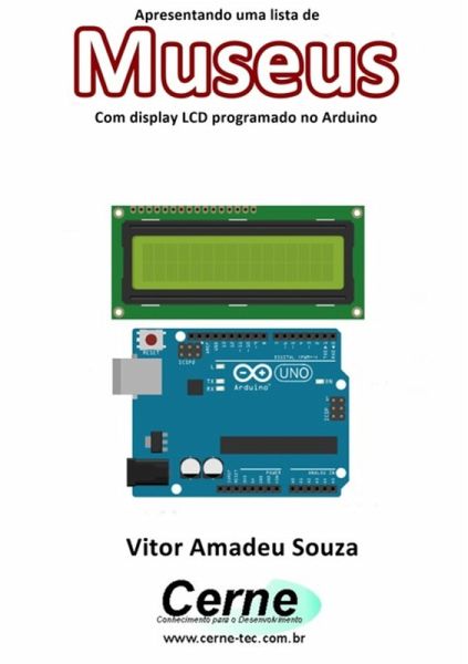 Apresentando Uma Lista De Museus Com Display Lcd Programado No Arduino (eBook, PDF)