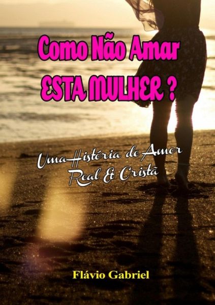 Como Não Amar Esta Mulher? (eBook, PDF)