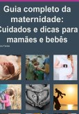 Guia Completo Da Maternidade: Cuidados E Dicas Para Mamães E Bebês (eBook, PDF)