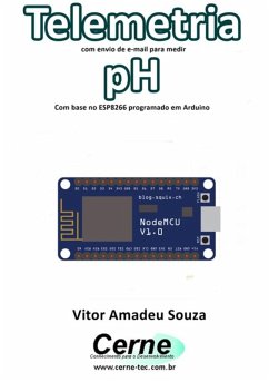 Telemetria Com Envio De E-mail Para Medir Ph Com Base No Esp8266 Programado Em Arduino (eBook, PDF) - Souza, Vitor Amadeu