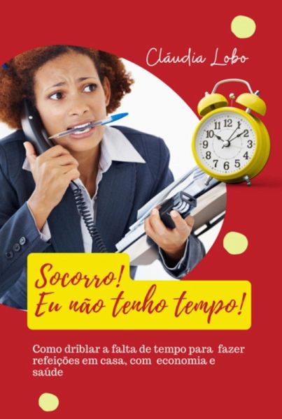 Socorro, Eu Não Tenho Tempo! (eBook, PDF) Socorro, Eu Não Tenho Tempo! (eBook, PDF)