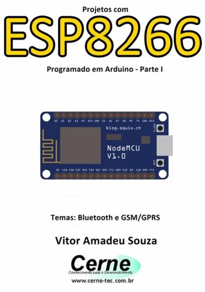 Projetos Com Esp8266 Programado Em Arduino - Parte I (eBook, PDF) Projetos Com Esp8266 Programado Em Arduino - Parte I (eBook, PDF)