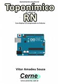Apresentando Uma Lista De Toponímico De Cidades Do Rn Com Display Lcd Programado No Arduino (eBook, PDF)