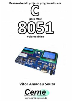 Desenvolvendo Projetos Programados Em C Para Mcu 8051 Volume Único (eBook, PDF) - Souza, Vitor Amadeu