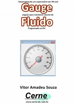 Cover Desenvolvendo Um Supervisório Em Vb Com Gauge Angular Para Monitorar Volume De Fluido Programado No Pic (eBook, PDF)