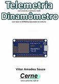 Telemetria Com Envio De E-mail Para Medir Dinamômetro Com Base No Esp8266 Programado Em Arduino (eBook, PDF)
