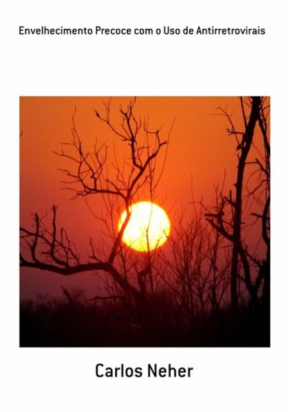 Envelhecimento Precoce Com O Uso De Antirretrovirais (eBook, PDF) Envelhecimento Precoce Com O Uso De Antirretrovirais (eBook, PDF)