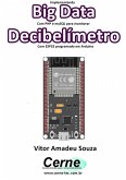 Implementando Big Data Com Php E Mysql Para Monitorar Decibelímetro Com Esp32 Programado Em Arduino (eBook, PDF)