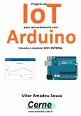 Projetos De Iot Para Sensoriamento Com Arduino Usando O Módulo Wifi Esp8266 (eBook, PDF)