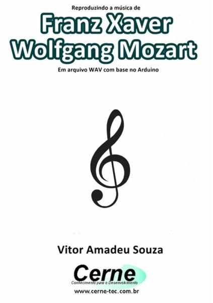 Reproduzindo A Música De Franz Xaver Wolfgang Mozart Em Arquivo Wav Com Base No Arduino (eBook, PDF) Reproduzindo A Música De Franz Xaver Wolfgang Mozart Em Arquivo Wav Com Base No Arduino (eBook, PDF)