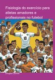 Fisiologia Do Exercício Para Atletas Amadores E Profissionais No Futebol (eBook, PDF)