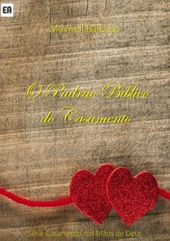 O Padrão Bíblico Do Casamento (eBook, PDF) - Barbosa, Maxwell