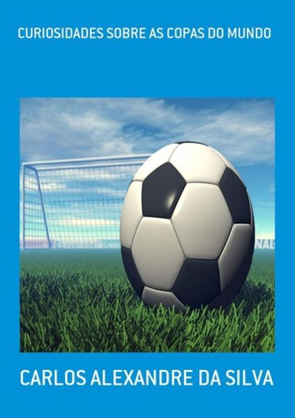 Curiosidades Sobre As Copas Do Mundo (eBook, PDF) Curiosidades Sobre As Copas Do Mundo (eBook, PDF)