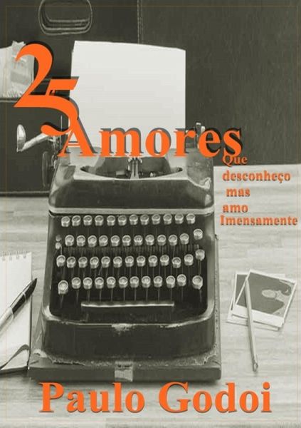 25 Amores Que Desconheço, Mas Amo Imensamente (eBook, PDF)