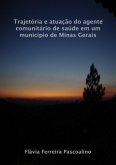 Trajetória E Atuação Do Agente Comunitário De Saúde Em Um Município De Minas Gerais (eBook, PDF) Trajetória E Atuação Do Agente Comunitário De Saúde Em Um Município De Minas Gerais (eBook, PDF)