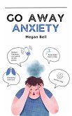 Go Away Anxiety (Taking Care of You, #1) (eBook, ePUB) Go Away Anxiety (Taking Care of You, #1) (eBook, ePUB)