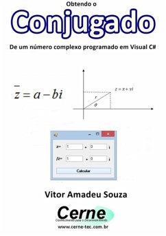 Obtendo O Conjugado De Um Número Complexo Programado Em Visual C# (eBook, PDF) - Souza, Vitor Amadeu