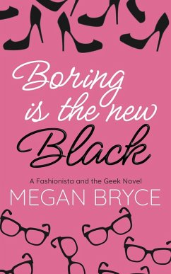 Boring Is The New Black (The Fashionista and The Geek, #1) (eBook, ePUB) - Bryce, Megan