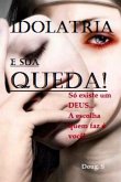 Idolatria E Sua Queda! (eBook, PDF)