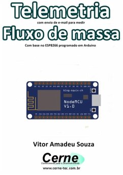 Telemetria Com Envio De E-mail Para Medir Fluxo De Massa Com Base No Esp8266 Programado Em Arduino (eBook, PDF) - Souza, Vitor Amadeu