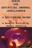 Robin Our Artificial General Intelligence - A Billionaire Hacked (eBook, ePUB)