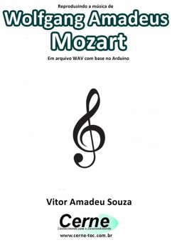 Reproduzindo A Música De Wolfgang Amadeus Mozart Em Arquivo Wav Com Base No Arduino (eBook, PDF) - Souza, Vitor Amadeu