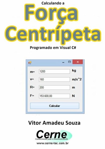 Calculando A Força Centrípeta Programado Em Visual C# (eBook, PDF) Calculando A Força Centrípeta Programado Em Visual C# (eBook, PDF)
