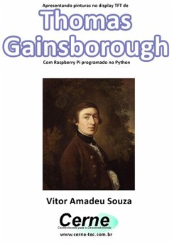 Apresentando Pinturas No Display Tft De Thomas Gainsborough Com Raspberry Pi Programado No Python (eBook, PDF) - Souza, Vitor Amadeu