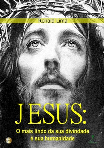 Jesus: O Mais Lindo Da Sua Divindade É Sua Humanidade (eBook, PDF) Jesus: O Mais Lindo Da Sua Divindade É Sua Humanidade (eBook, PDF)