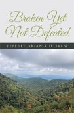 Broken Yet Not Defeated (eBook, ePUB) Broken Yet Not Defeated (eBook, ePUB)