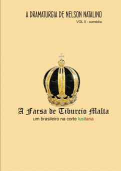 A Farsa De Tibúrcio Malta - Um Brasileiro Na Corte Lusitana (eBook, PDF) - Natalino, Nelson