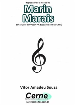 Reproduzindo A Música De Marin Marais Em Arquivo Wav Com Pic Baseado No Mikroc Pro (eBook, PDF) - Souza, Vitor Amadeu