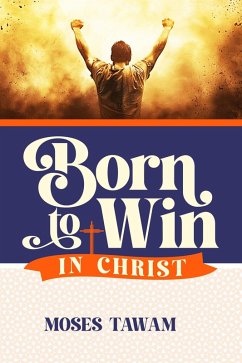Born to Win in Christ (eBook, ePUB) Cover Born to Win in Christ (eBook, ePUB)