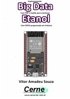 Implementando Big Data Com Php E Mysql Para Monitorar Etanol Com Esp32 Programado Em Arduino (eBook, PDF) - Souza, Vitor Amadeu